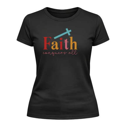 Faith Conquers All Ladies T-Shirt