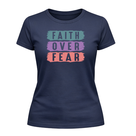 Faith Over Fear Ladies T-Shirt – 04
