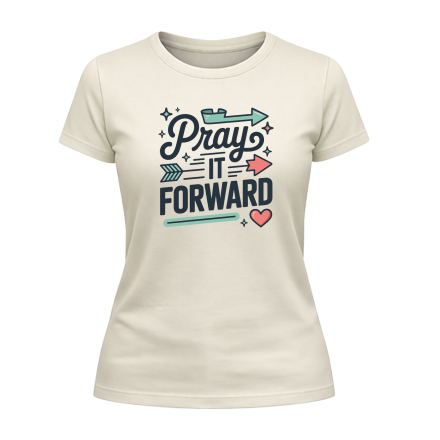 Pray It Forward Ladies T-Shirt – Faith in Action