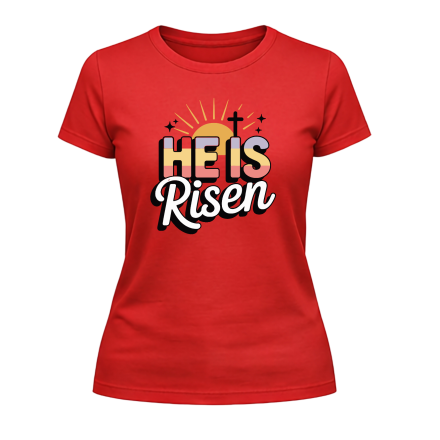 He is Risen Ladies T-Shirt – Easter & Resurrection Faith Design