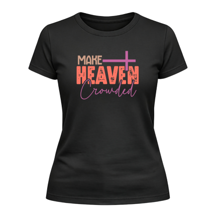 Make Heaven Crowded Ladies T-Shirt – Evangelical Faith Message